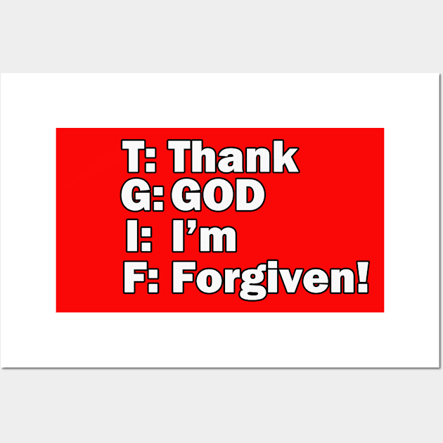 Jesus T-Shirts TGIF - Thank God I'm Forgiven Wall Art by KSMusselman